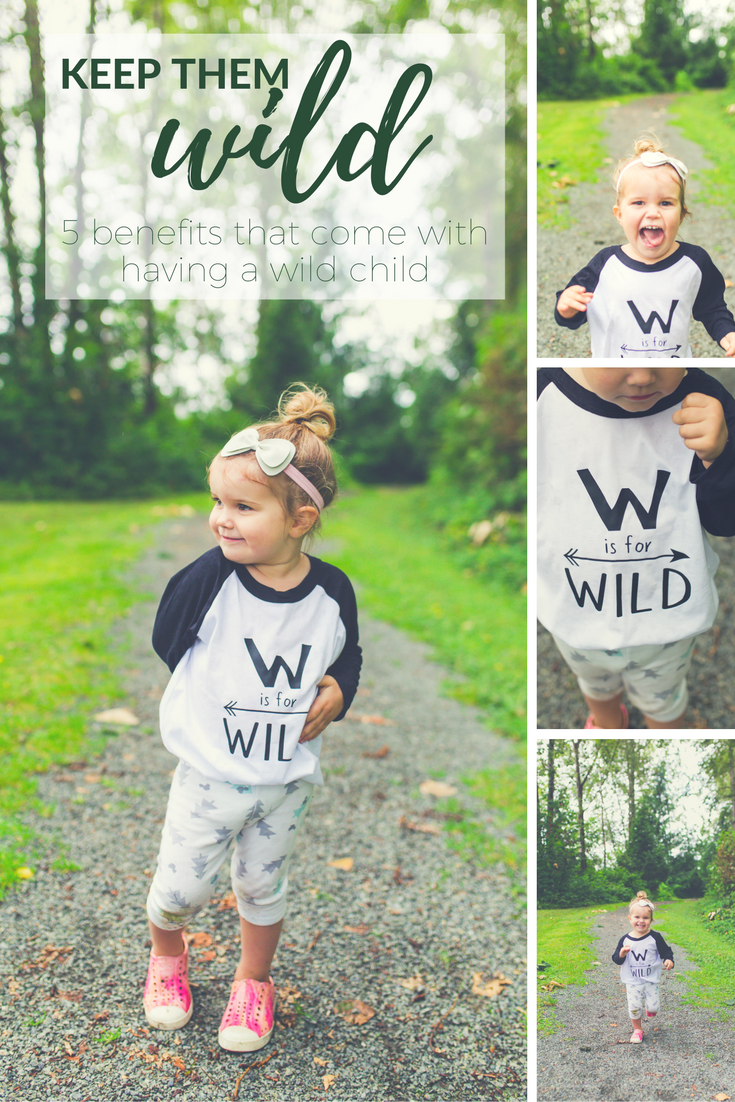 Keep Them Wild: 5 Benefits that Come with Having a Wild Child