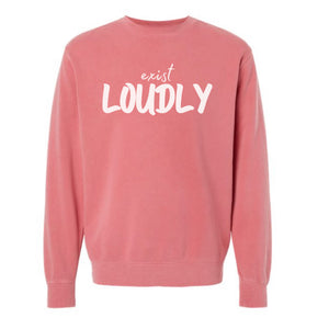 Exist Loudly Sweatshirt (hooded or crewneck)